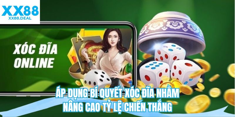 Áp dụng bí quyết xóc đĩa nhằm nâng cao tỷ lệ chiến thắng