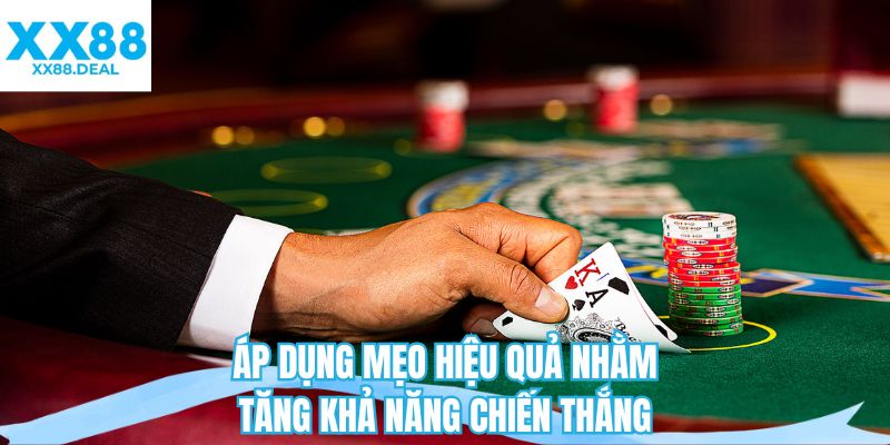 Áp dụng mẹo hiệu quả nhằm tăng khả năng chiến thắng