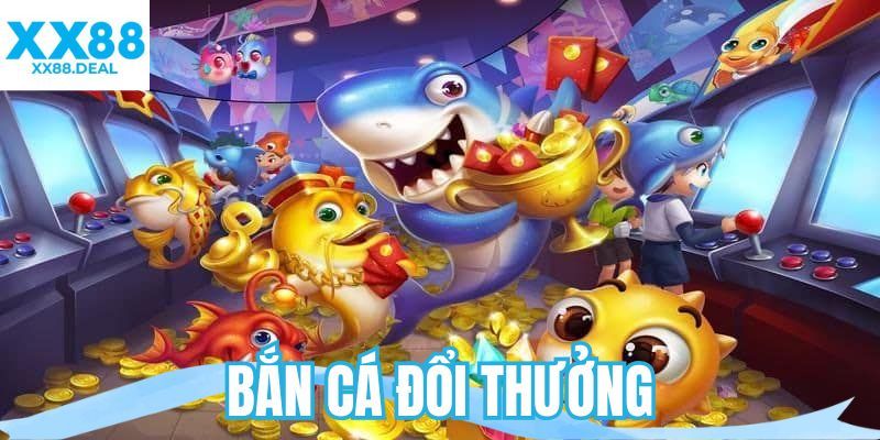 bắn cá đổi thưởng