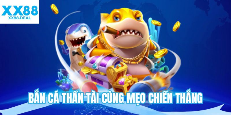Bắn cá Thần Tài cùng mẹo chiến thắng