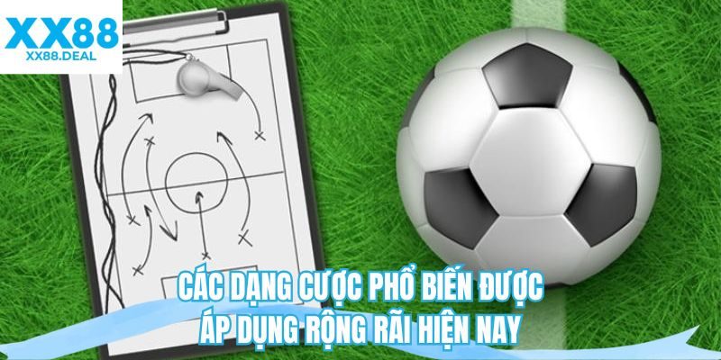 Các dạng cược phổ biến được áp dụng rộng rãi hiện nay