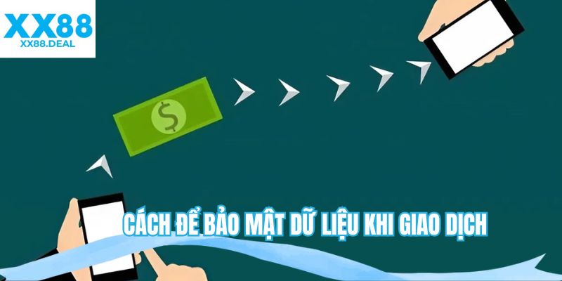 Cách để bảo mật dữ liệu khi giao dịch