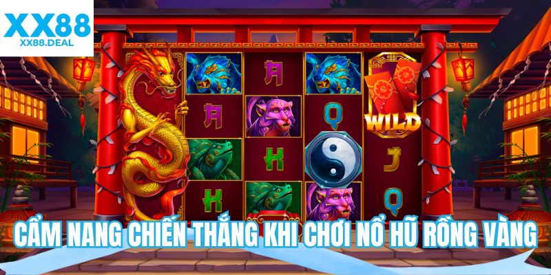 Cẩm nang chiến thắng khi chơi nổ hũ Rồng Vàng