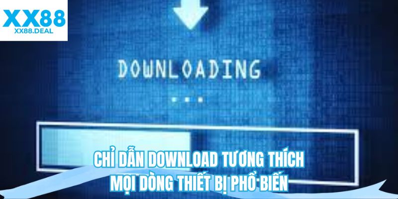 Chỉ dẫn download tương thích mọi dòng thiết bị phổ biến