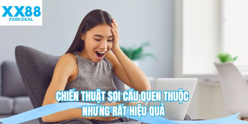 Chiến thuật soi cầu quen thuộc nhưng rất hiệu quả 
