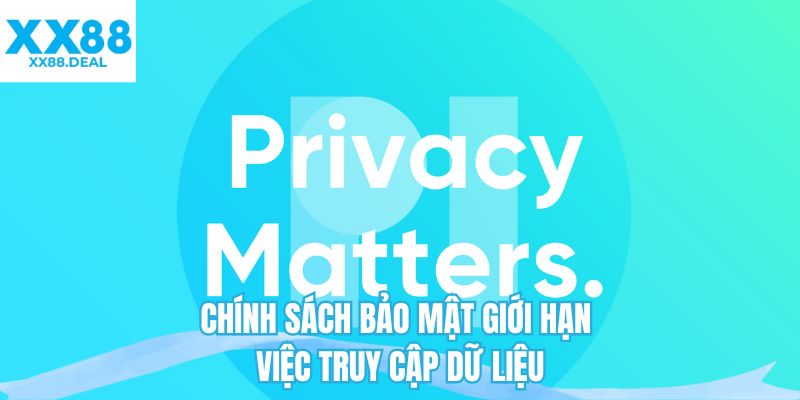 Chính sách bảo mật giới hạn việc truy cập dữ liệu