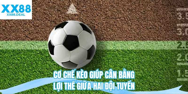 Cơ chế kèo giúp cân bằng lợi thế giữa hai đội tuyển