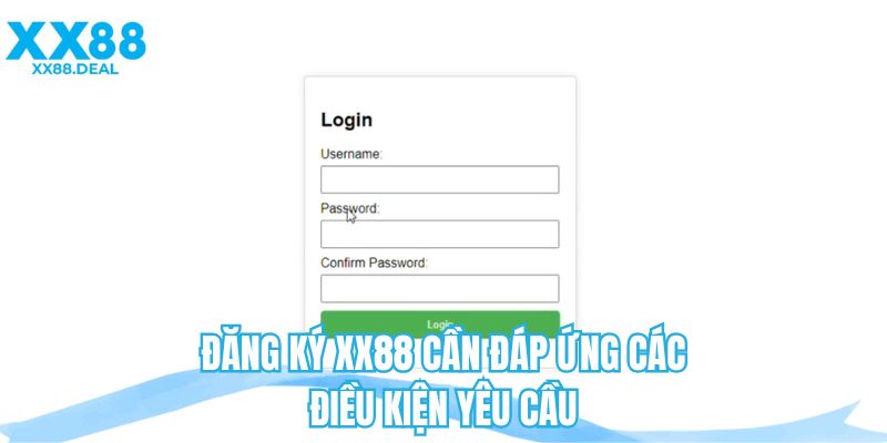 Đăng ký XX88 cần đáp ứng các điều kiện yêu cầu