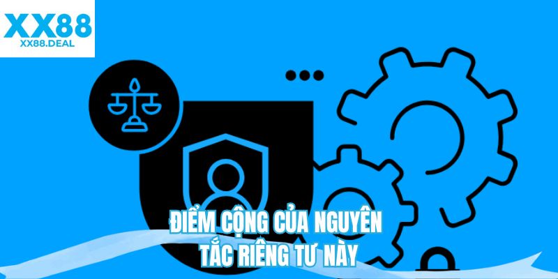 Điểm cộng của nguyên tắc riêng tư này