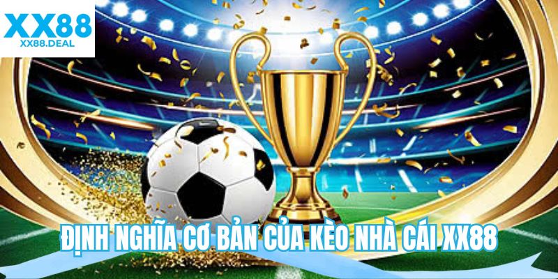 Định nghĩa cơ bản của kèo nhà cái XX88