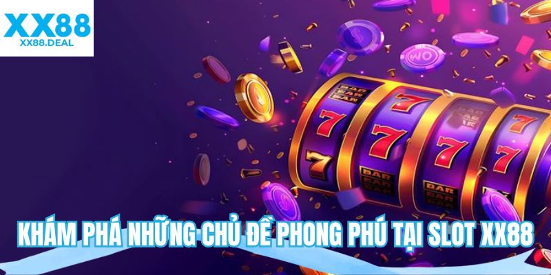 Khám phá những chủ đề phong phú tại slot XX88