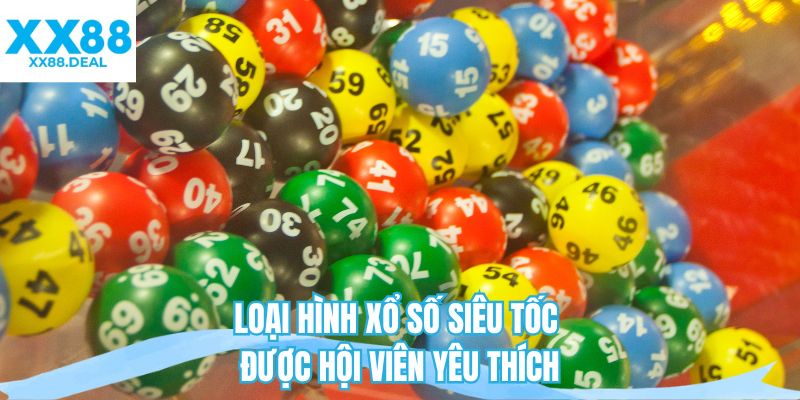 Loại hình xổ số siêu tốc được hội viên yêu thích 