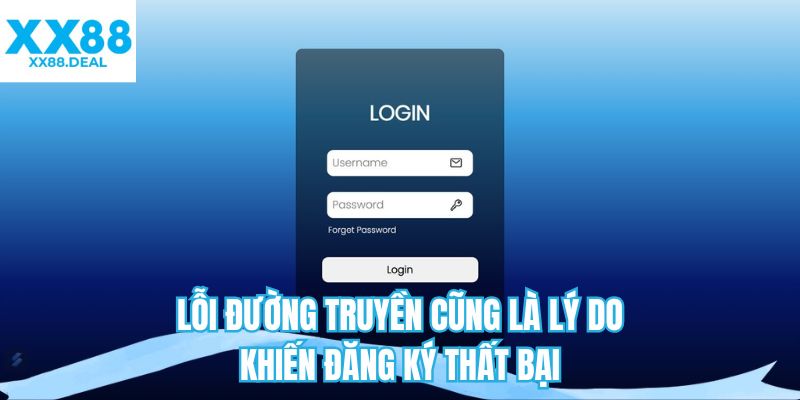 Lỗi đường truyền cũng là lý do khiến đăng ký thất bại