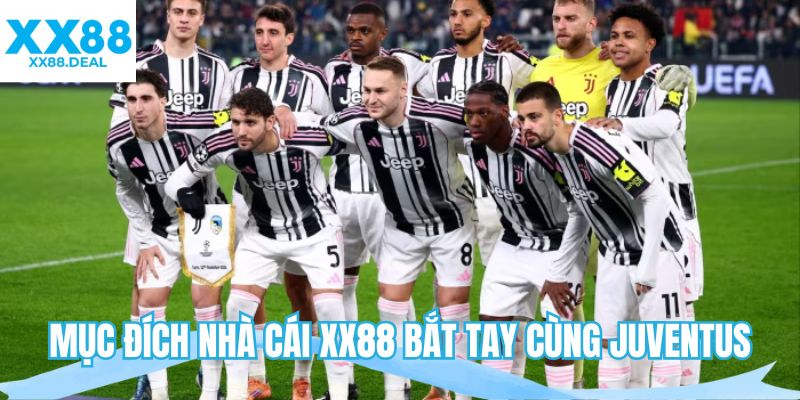 Mục đích nhà cái XX88 bắt tay cùng Juventus