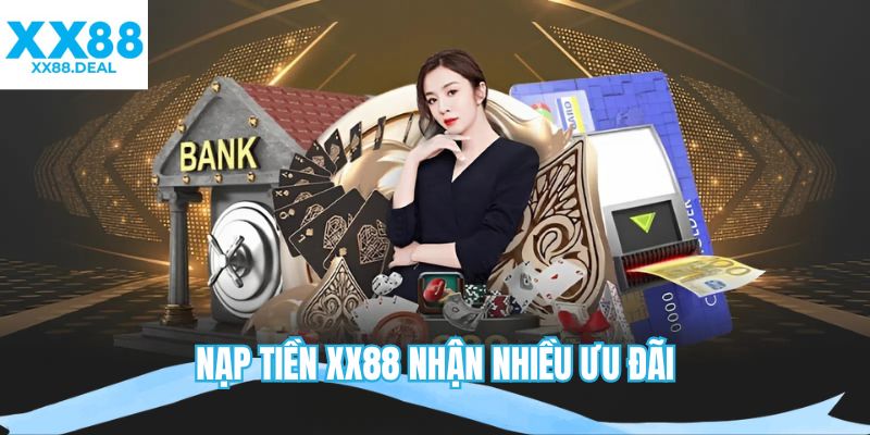 Nạp tiền XX88 nhận nhiều ưu đãi