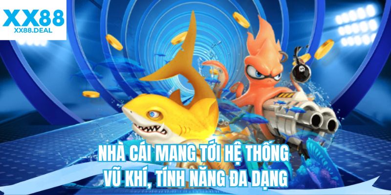 Nhà cái mang tới hệ thống vũ khí, tính năng đa dạng