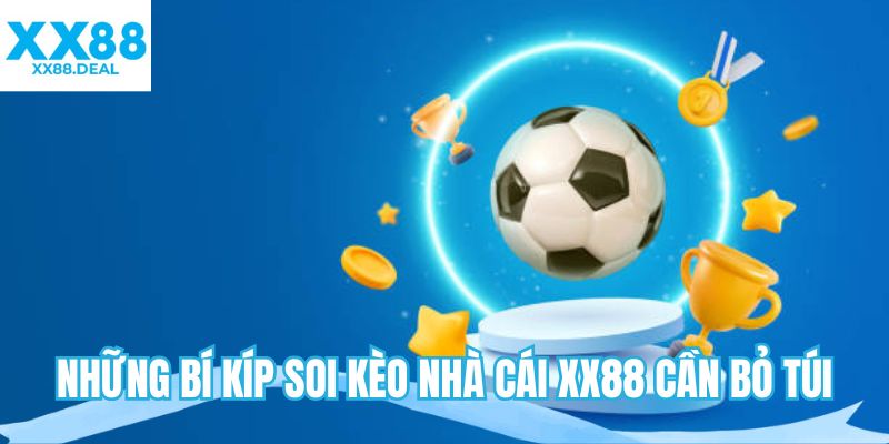 Những bí kíp soi kèo nhà cái XX88 cần bỏ túi