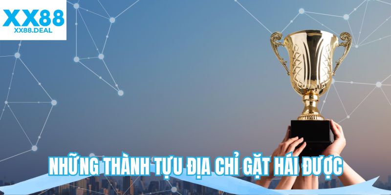 Những thành tựu địa chỉ gặt hái được