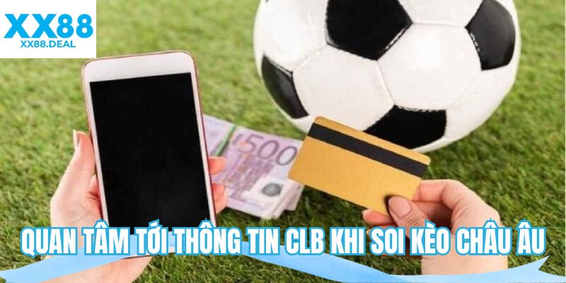 Quan tâm tới thông tin CLB khi soi kèo châu Âu