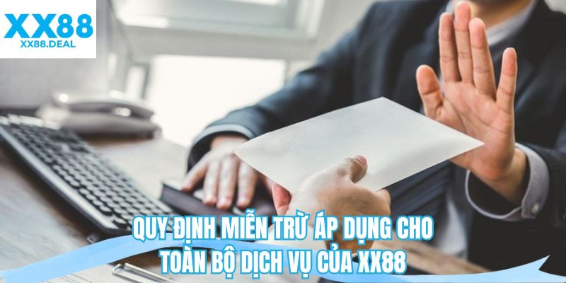 Quy định miễn trừ áp dụng cho toàn bộ dịch vụ của XX88