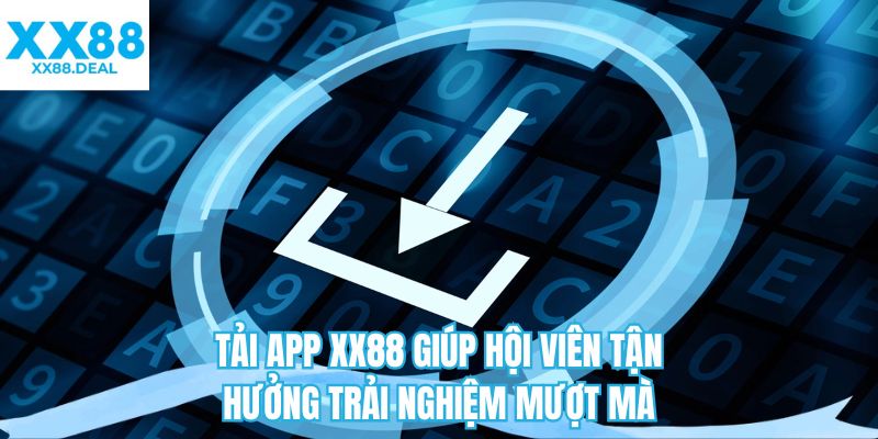 Tải app XX88 giúp hội viên tận hưởng trải nghiệm mượt mà