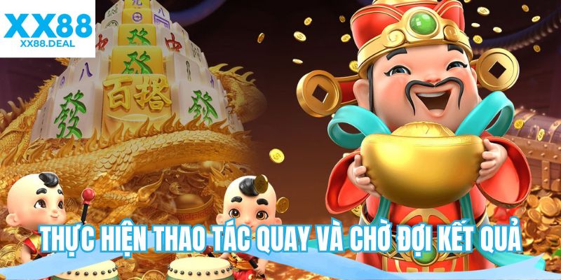 Thực hiện thao tác quay và chờ đợi kết quả