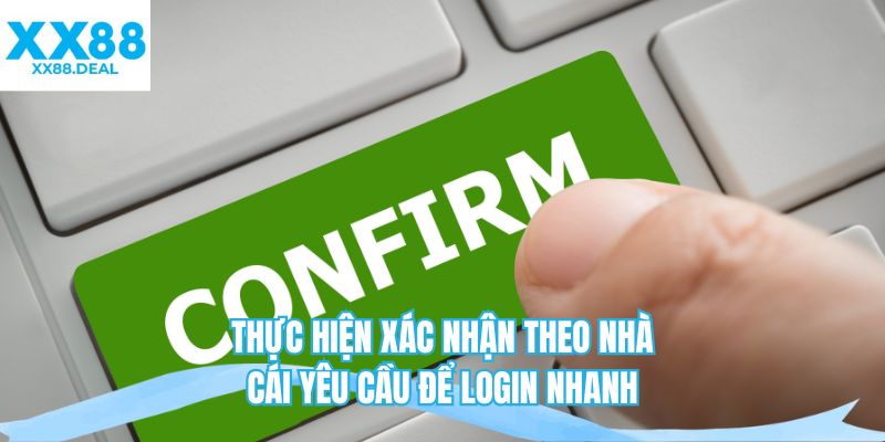 Thực hiện xác nhận theo nhà cái yêu cầu để login nhanh