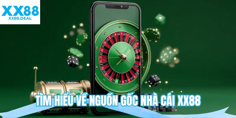 Tìm hiểu về nguồn gốc nhà cái XX88