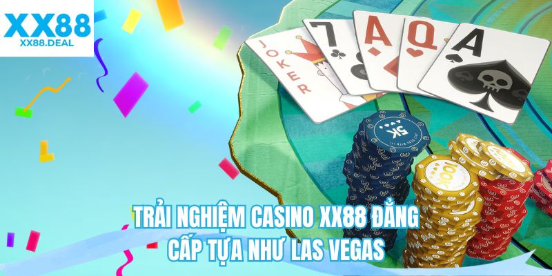 Trải nghiệm casino XX88 đẳng cấp tựa như Las Vegas