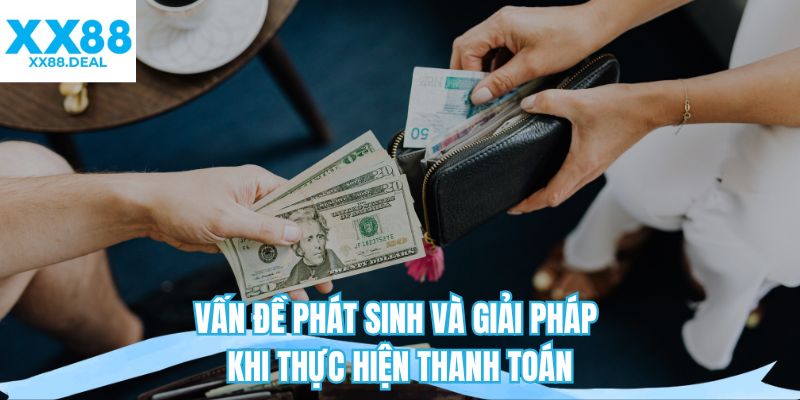 Vấn đề phát sinh và giải pháp khi thực hiện thanh toán