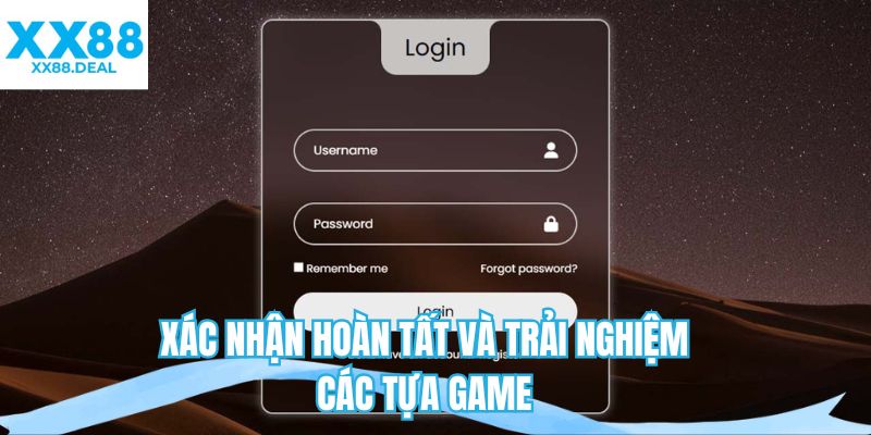 Xác nhận hoàn tất và trải nghiệm các tựa game