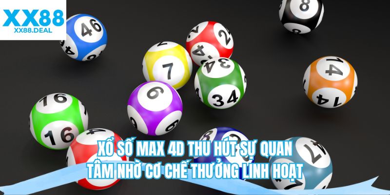 Xổ số Max 4D thu hút sự quan tâm nhờ cơ chế thưởng linh hoạt