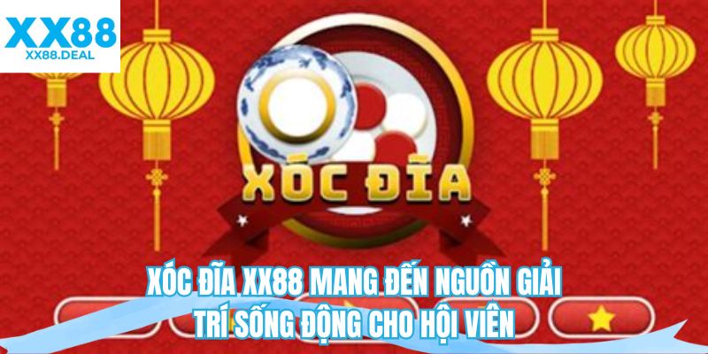 Xóc đĩa XX88 mang đến nguồn giải trí sống động cho hội viên